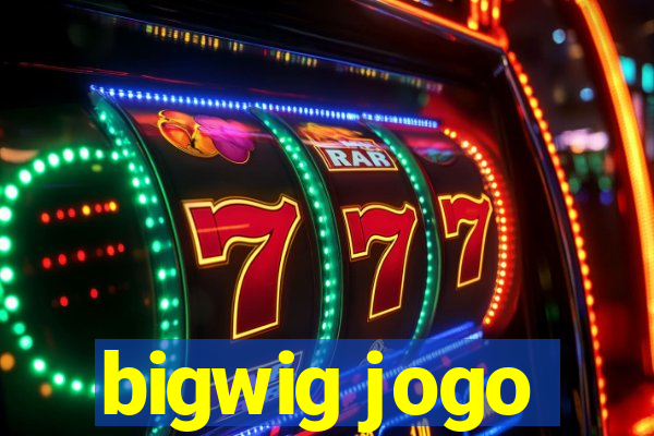 bigwig jogo